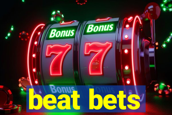 beat bets